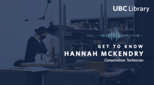 Meet Hannah McKendry, Conservation Technician at UBC Library