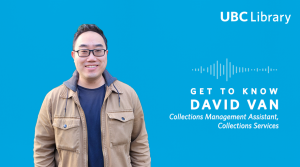 Meet David Van, Collections Management Assistant, Collections Services at UBC Library