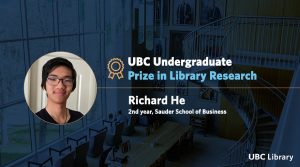 Meet Richard He, recipient of the UBC Undergraduate Prize in Library Research