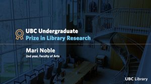 Meet Mari Noble, recipient of the UBC Undergraduate Prize in Library Research
