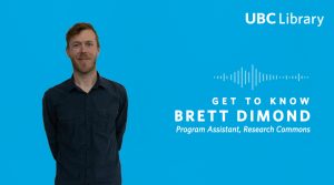 Meet Brett Dimond, Program Assistant, Research Commons at UBC Library