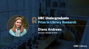 Meet Diana Andrews, recipient of the UBC Undergraduate Prize in Library Research